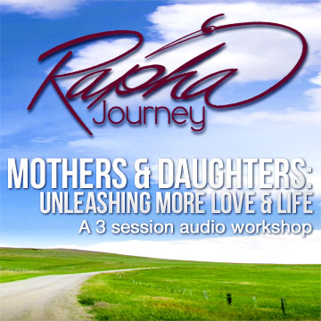 Mothers & Daughters: Unleashing More Love and Life, Part 1